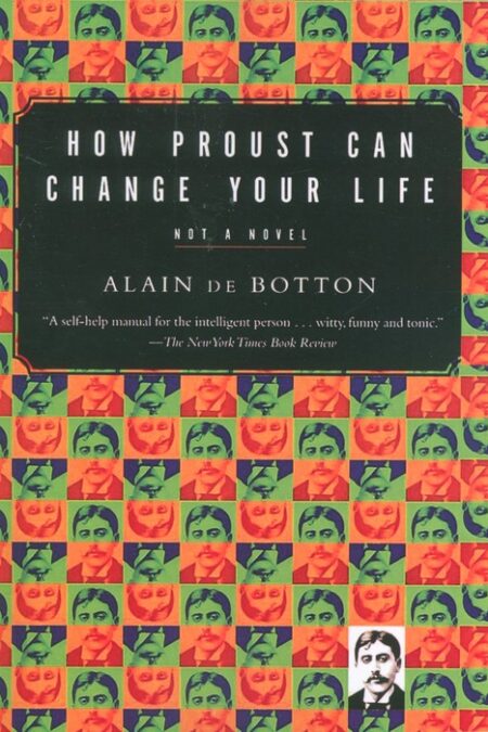 HOW PROUST CAN CHANGE YOUR LIFE:پروست چگونه می تواند زندگی شما را دگرگون کند (زبان اصلی،انگلیسی)
